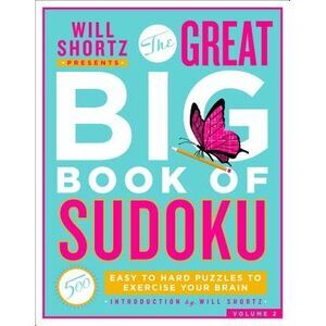 Will Shortz Presents the Great Big Book of Sudoku Volume 2: 500 Easy to Hard Puz